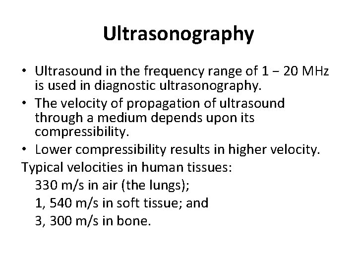 Ultrasonography • Ultrasound in the frequency range of 1 − 20 MHz is used