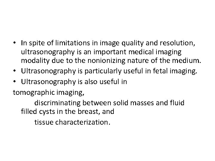  • In spite of limitations in image quality and resolution, ultrasonography is an