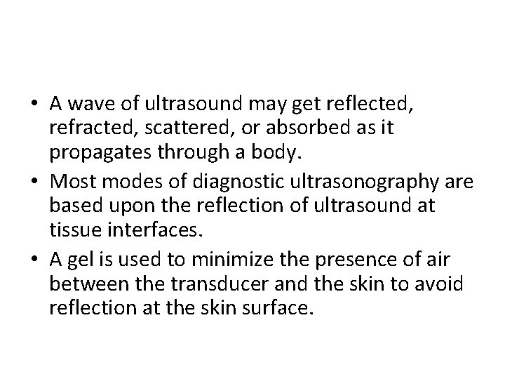  • A wave of ultrasound may get reflected, refracted, scattered, or absorbed as