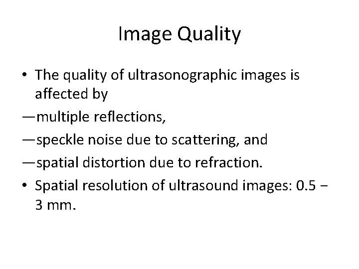 Image Quality • The quality of ultrasonographic images is affected by —multiple reflections, —speckle