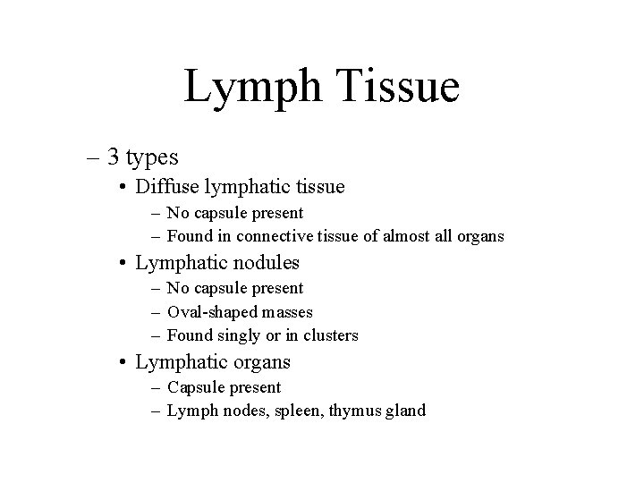 Lymph Tissue – 3 types • Diffuse lymphatic tissue – No capsule present –