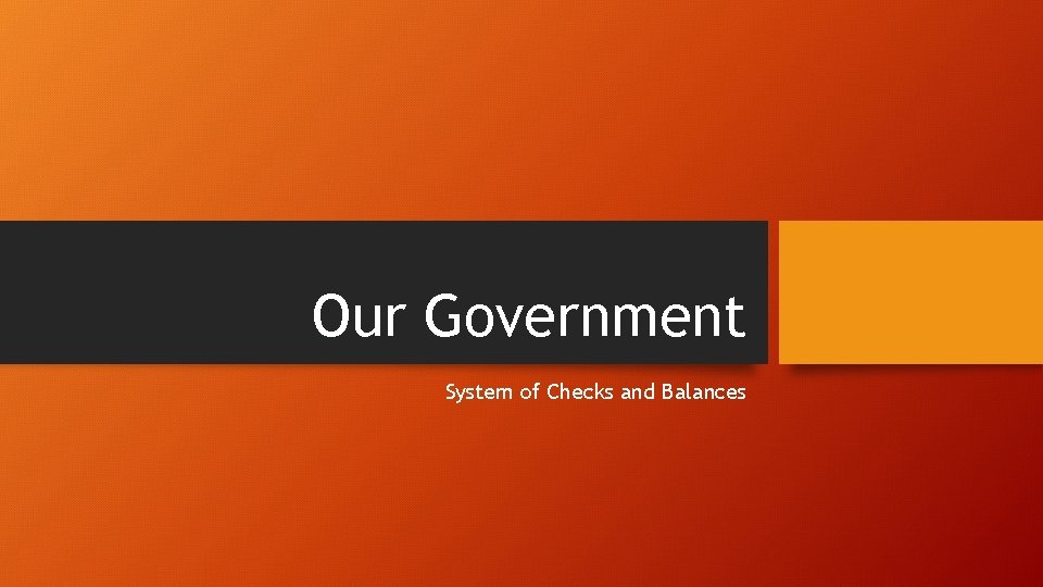 Our Government System of Checks and Balances Our
