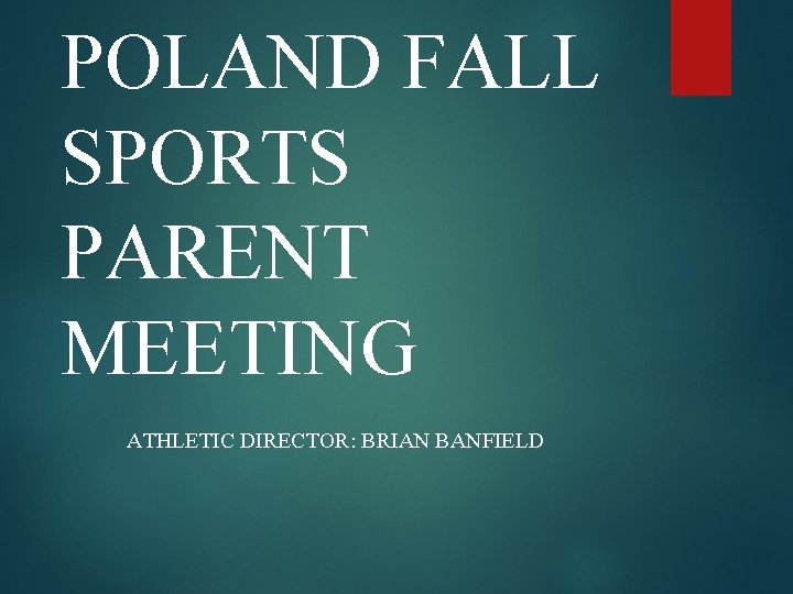 POLAND FALL SPORTS PARENT MEETING ATHLETIC DIRECTOR: BRIAN BANFIELD 