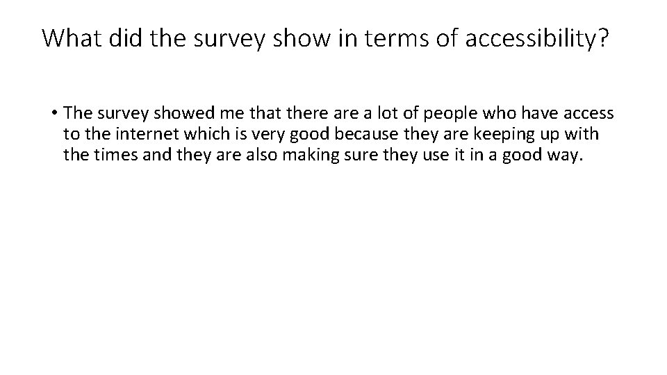 What did the survey show in terms of accessibility? • The survey showed me