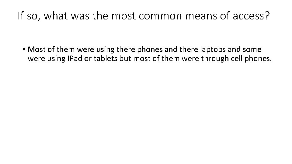 If so, what was the most common means of access? • Most of them