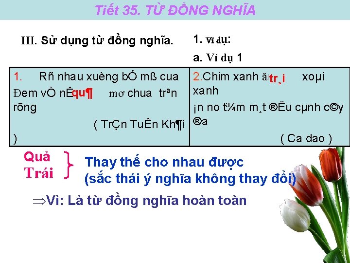 Tiết 35. TỪ ĐỒNG NGHĨA III. Sử dụng từ đồng nghĩa. 1. Ví dụ: