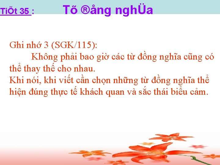 TiÕt 35 : Tõ ®ång nghÜa Ghi nhớ 3 (SGK/115): Không phải bao giờ