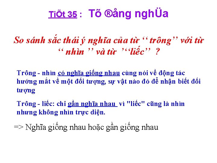 TiÕt 35 : Tõ ®ång nghÜa So sánh sắc thái ý nghĩa của từ