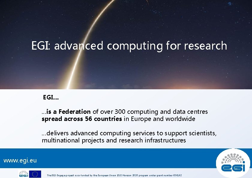 EGI: advanced computing for research EGI… …is a Federation of over 300 computing and