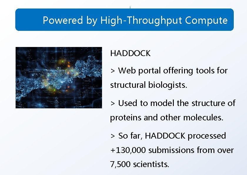 Powered by High-Throughput Compute HADDOCK > Web portal offering tools for structural biologists. >