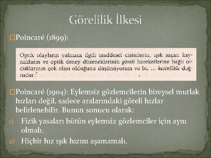 Görelilik İlkesi �Poincaré (1899): �Poincaré (1904): Eylemsiz gözlemcilerin bireysel mutlak hızları değil, sadece aralarındaki