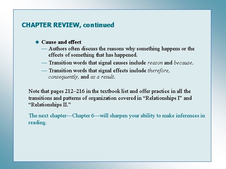 CHAPTER REVIEW, continued • Cause and effect — Authors often discuss the reasons why