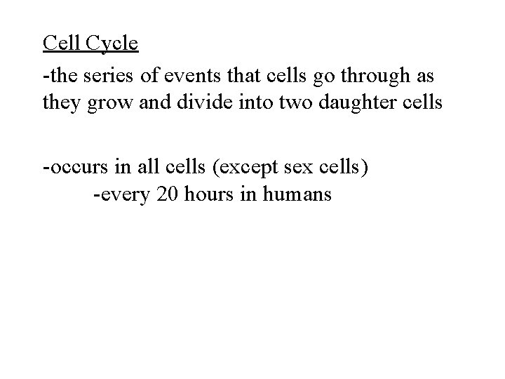 Cell Cycle -the series of events that cells go through as they grow and