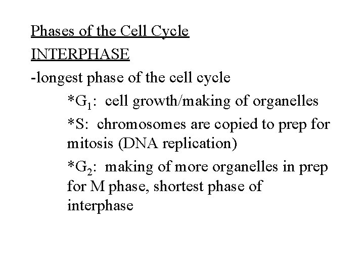 Phases of the Cell Cycle INTERPHASE -longest phase of the cell cycle *G 1: