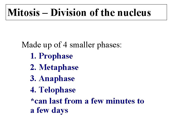 Mitosis – Division of the nucleus Made up of 4 smaller phases: 1. Prophase