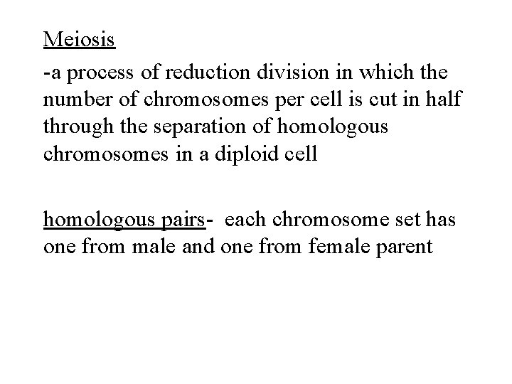 Meiosis -a process of reduction division in which the number of chromosomes per cell
