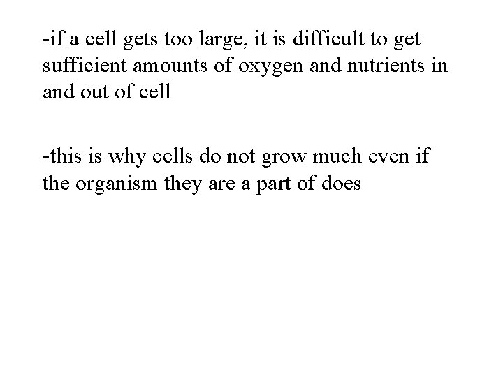 -if a cell gets too large, it is difficult to get sufficient amounts of