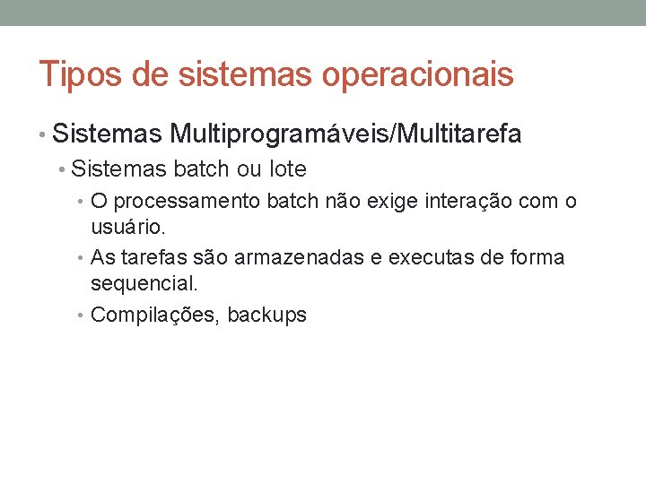 Tipos de sistemas operacionais • Sistemas Multiprogramáveis/Multitarefa • Sistemas batch ou lote • O