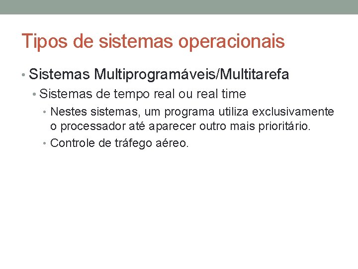 Tipos de sistemas operacionais • Sistemas Multiprogramáveis/Multitarefa • Sistemas de tempo real ou real