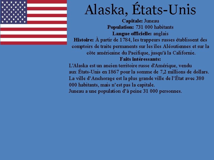 Alaska, États-Unis Capitale: Juneau Population: 731 000 habitants Langue officielle: anglais Histoire: À partir