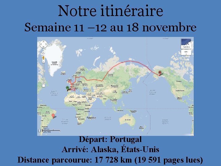 Notre itinéraire Semaine 11 – 12 au 18 novembre Départ: Portugal Arrivé: Alaska, États-Unis