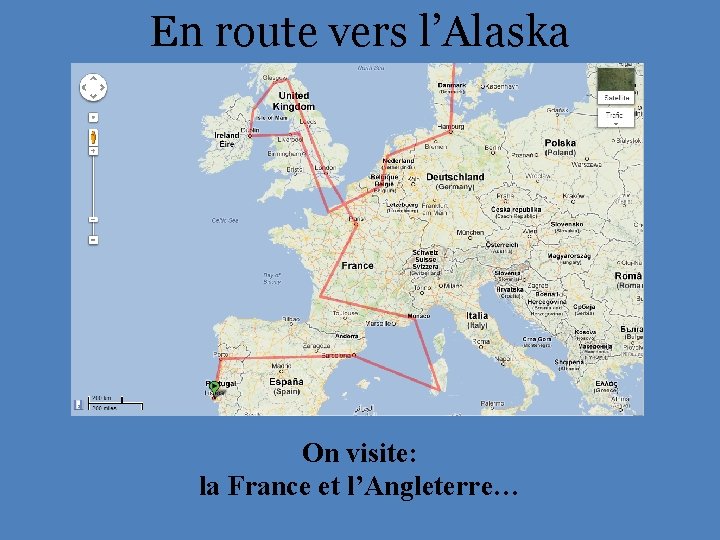 En route vers l’Alaska On visite: la France et l’Angleterre… 