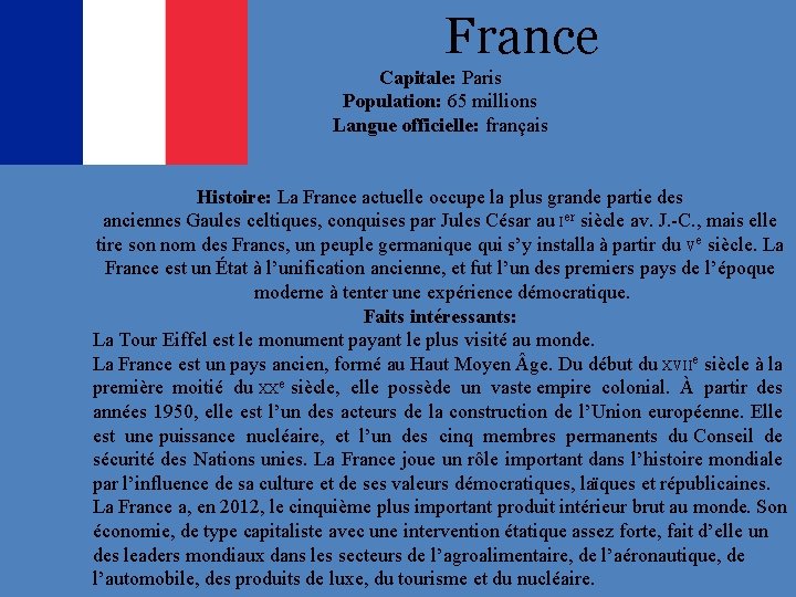 France Capitale: Paris Population: 65 millions Langue officielle: français Histoire: La France actuelle occupe