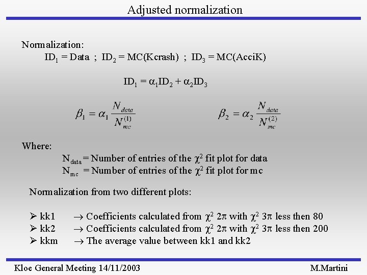 Adjusted normalization Normalization: ID 1 = Data ; ID 2 = MC(Kcrash) ; ID