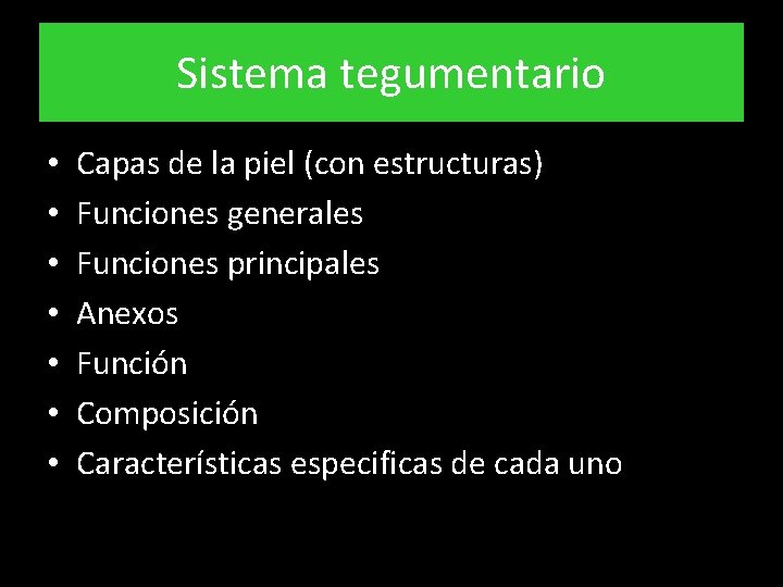 Sistema tegumentario • • Capas de la piel (con estructuras) Funciones generales Funciones principales