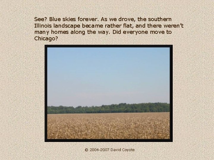 See? Blue skies forever. As we drove, the southern Illinois landscape became rather flat,