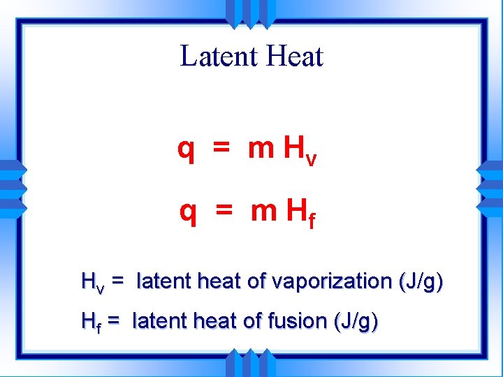 Latent Heat q = m Hv q = m Hf Hv = latent heat