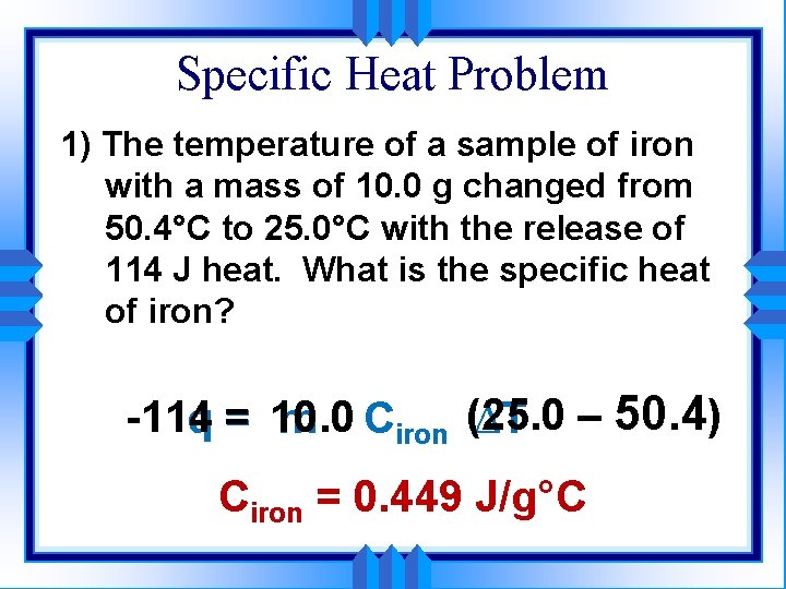 Specific Heat Problem 1) The temperature of a sample of iron with a mass