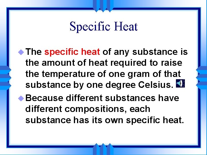 Specific Heat u The specific heat of any substance is the amount of heat