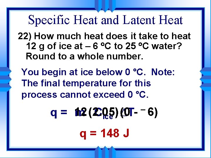 Specific Heat and Latent Heat 22) How much heat does it take to heat