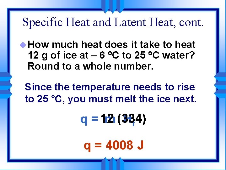 Specific Heat and Latent Heat, cont. u How much heat does it take to