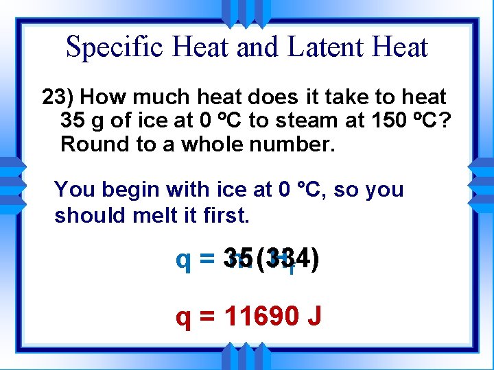 Specific Heat and Latent Heat 23) How much heat does it take to heat