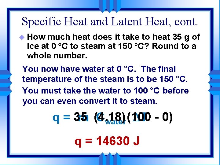 Specific Heat and Latent Heat, cont. u How much heat does it take to