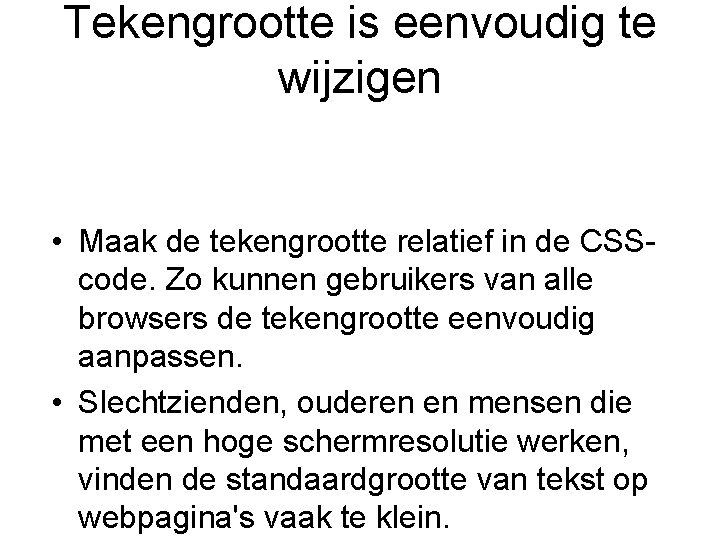 Tekengrootte is eenvoudig te wijzigen • Maak de tekengrootte relatief in de CSScode. Zo