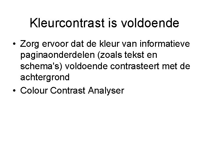 Kleurcontrast is voldoende • Zorg ervoor dat de kleur van informatieve paginaonderdelen (zoals tekst