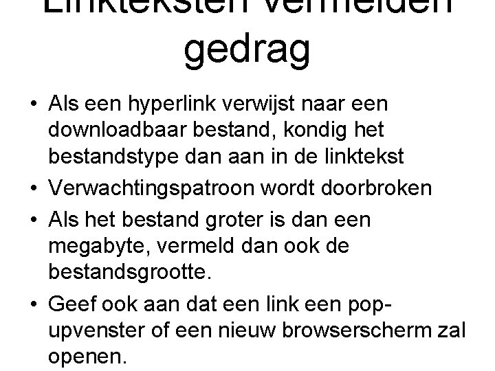 Linkteksten vermelden gedrag • Als een hyperlink verwijst naar een downloadbaar bestand, kondig het