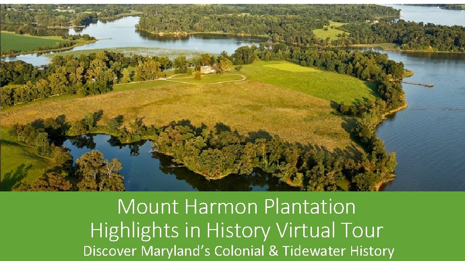 Mount Harmon Plantation Highlights in History Virtual Tour Discover Maryland’s Colonial & Tidewater History