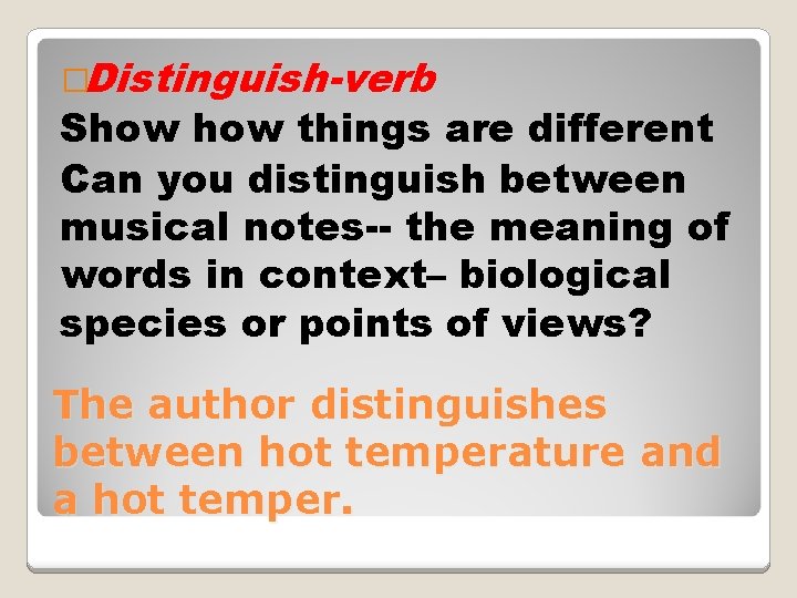 �Distinguish-verb Show things are different Can you distinguish between musical notes-- the meaning of