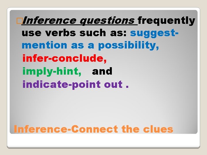 �Inference questions frequently use verbs such as: suggestmention as a possibility, infer-conclude, imply-hint, and