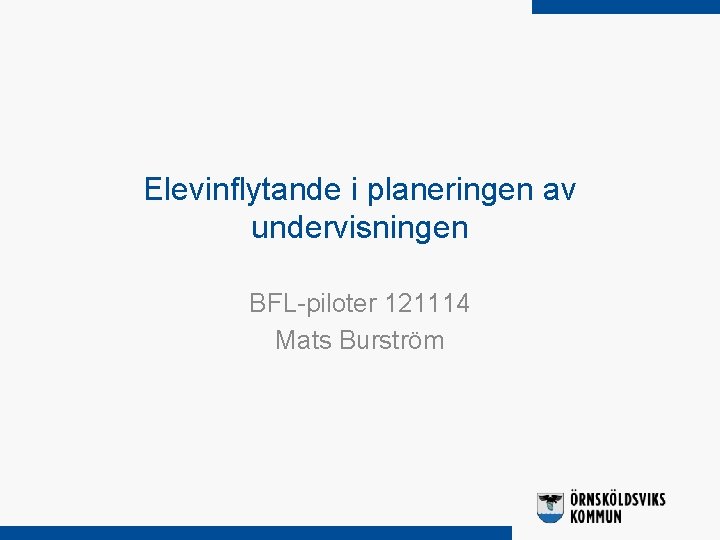 Elevinflytande i planeringen av undervisningen BFL-piloter 121114 Mats Burström 