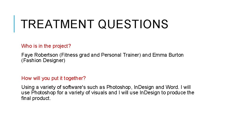 TREATMENT QUESTIONS Who is in the project? Faye Robertson (Fitness grad and Personal Trainer)