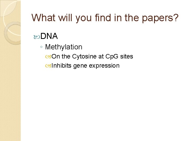 What will you find in the papers? DNA ◦ Methylation On the Cytosine at