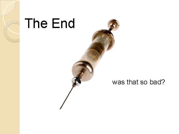 The End was that so bad? 