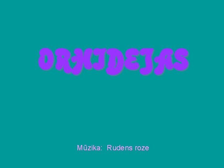 ORHIDEJAS Mūzika: Rudens roze 