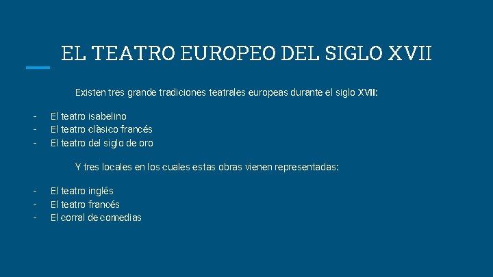 EL TEATRO EUROPEO DEL SIGLO XVII Existen tres grande tradiciones teatrales europeas durante el