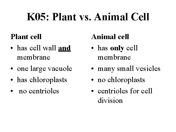 K 05: Plant vs. Animal Cell Plant cell • has cell wall and membrane